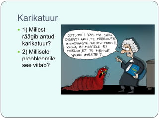 Karikatuur
 1) Millest

räägib antud
karikatuur?
 2) Millisele
proobleemile
see viitab?

 