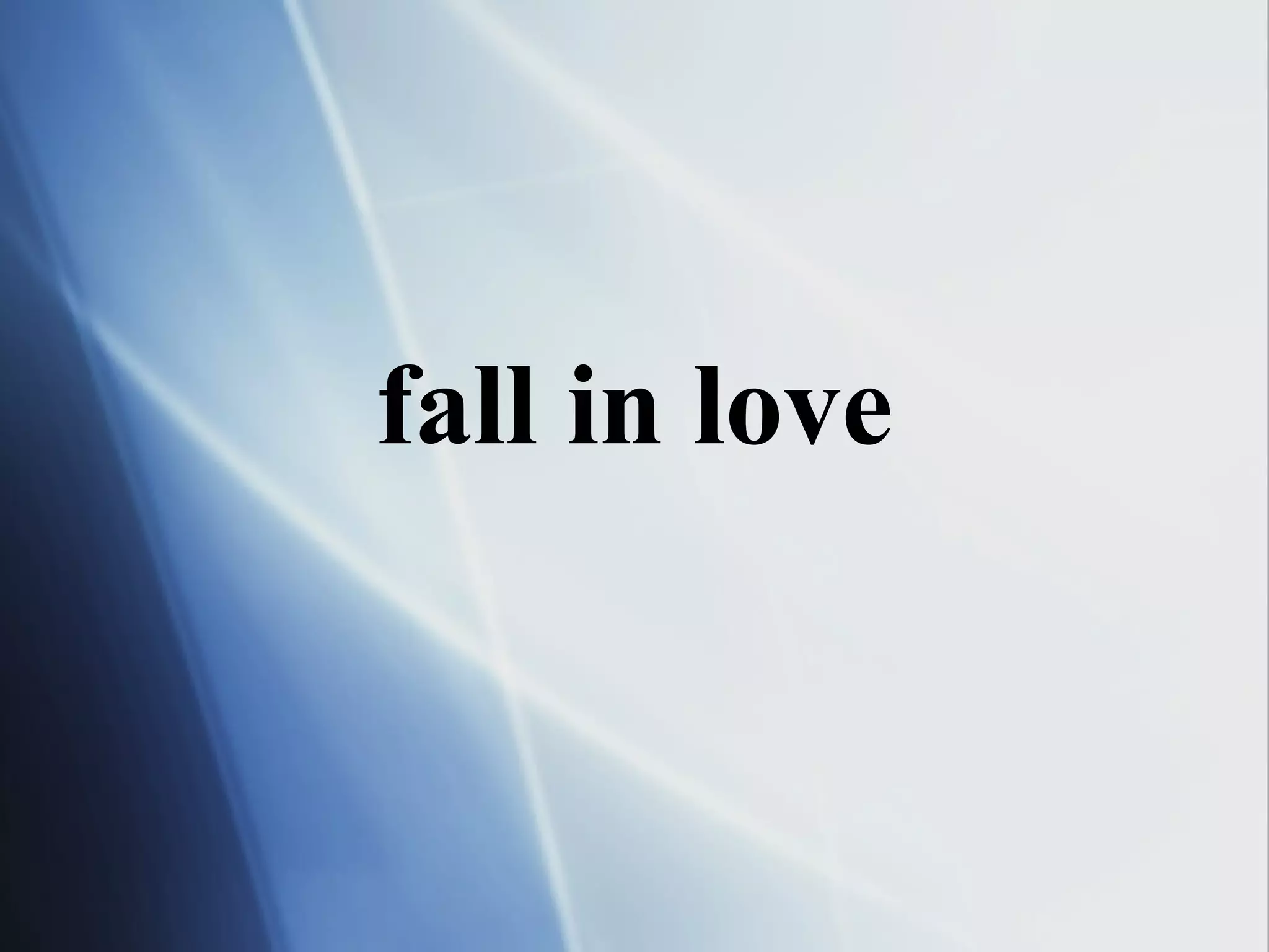 fall in love
 