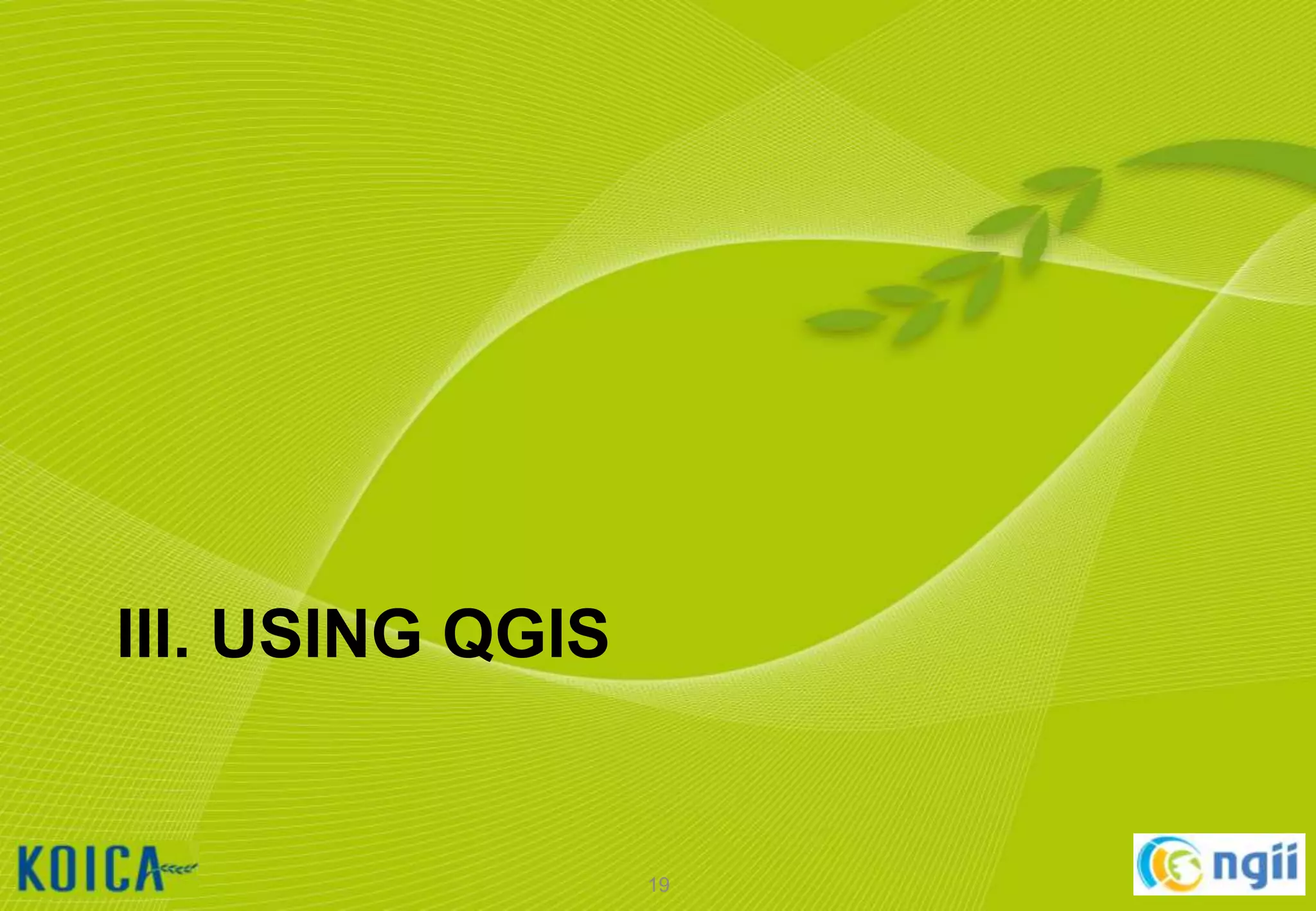 III. USING QGIS

19

 