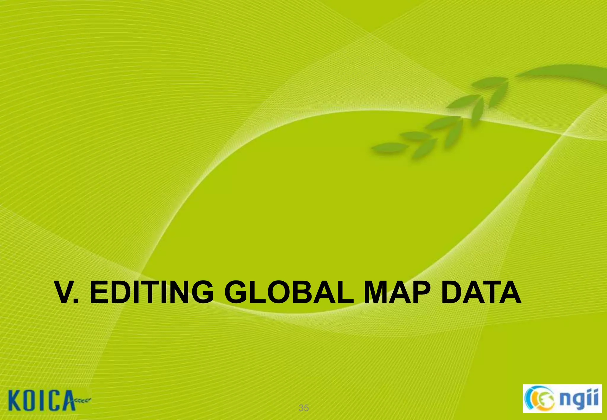 V. EDITING GLOBAL MAP DATA

35

 