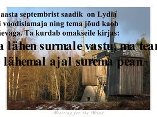 1885.  a asta septembrist saadik  on Lydia  täiesti voodislamaja ning tema jõud kaob  iga päevaga. Ta kurdab omakseile kirjas: “ Ma lähen surmale vastu, ma tean, et ma lähemal ajal surema pean .” 