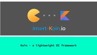 Koin
Koin - a lightweight DI framework
 