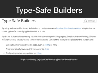 Type-Safe Builders
https://kotlinlang.org/docs/reference/type-safe-builders.html
 