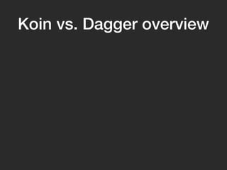 Koin vs. Dagger overview
 