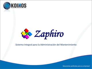 Zaphiro
Sistema Integral para la Administración del Mantenimiento
 
