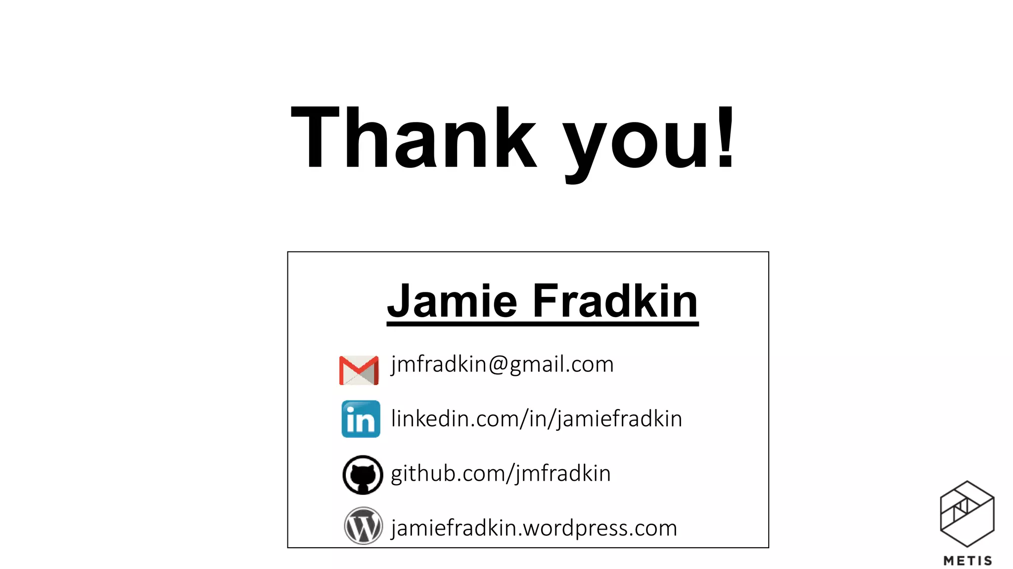 jmfradkin@gmail.com
linkedin.com/in/jamiefradkin
github.com/jmfradkin
jamiefradkin.wordpress.com
Thank you!
Jamie Fradkin
 
