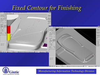 Institute of Manufacturing Technology
Manufacturing Information Technology Division
Fixed Contour for FinishingFixed Contour for Finishing
 