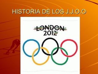 HISTORIA DE LOS J.J.O.O
 