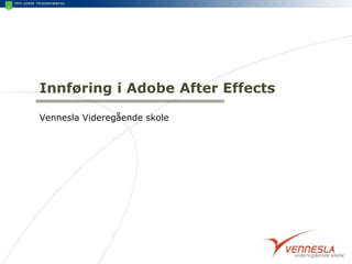 Innføring i Adobe AfterEffects Vennesla Videregående skole 