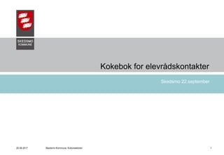 20.09.2017 Skedsmo Kommune, Kultursektoren 1
Kokebok for elevrådskontakter
Skedsmo 22.september
 