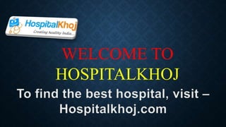 WELCOME TO
HOSPITALKHOJ
 