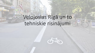 Velojoslas Rīgā un to tehniskie risinājumi  