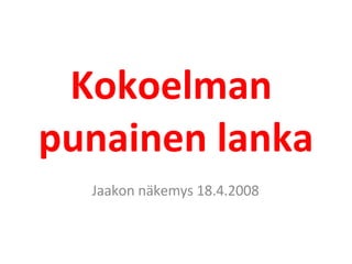 Kokoelman  punainen lanka Jaakon näkemys 18.4.2008 