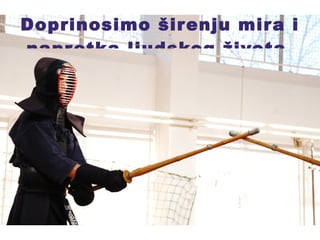 Doprinosimo širenju mira i napretka ljudskog života. 