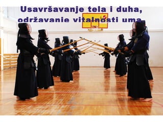 Usavršavanje tela i duha, održavanje vitalnosti uma. 