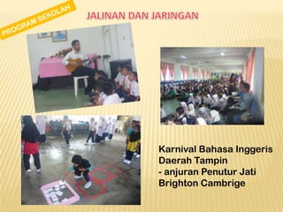Karnival Bahasa Inggeris
Daerah Tampin
- anjuran Penutur Jati
Brighton Cambrige

 