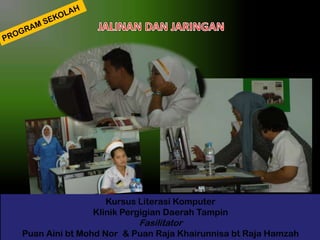 Kursus Literasi Komputer
Klinik Pergigian Daerah Tampin

Fasilitator

Puan Aini bt Mohd Nor & Puan Raja Khairunnisa bt Raja Hamzah

 