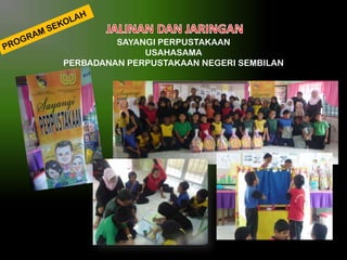 SAYANGI PERPUSTAKAAN
USAHASAMA
PERBADANAN PERPUSTAKAAN NEGERI SEMBILAN

 