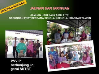 JAMUAN HARI RAYA AIDIL FITRI
GABUNGAN PPDT BERSAMA SEKOLAH-SEKOLAH DAERAH TAMPIN

VVVIP
berkunjung ke
gerai SKTBT

 