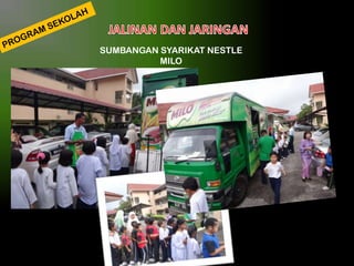 SUMBANGAN SYARIKAT NESTLE
MILO

 