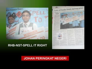RHB-NST-SPELL IT RIGHT

JOHAN PERINGKAT NEGERI

 