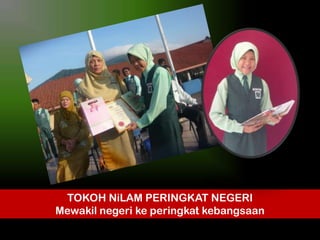 TOKOH NiLAM PERINGKAT NEGERI
Mewakil negeri ke peringkat kebangsaan

 