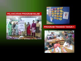 PELANCARAN PROGRAM NILAM

PROGRAM TRANSISI TAHUN 1

 