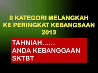 TAHNIAH……
ANDA KEBANGGAAN
SKTBT

 