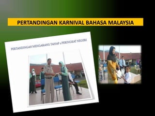 PERTANDINGAN KARNIVAL BAHASA MALAYSIA

 