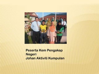Peserta Kem Pengakap
Negeri
Johan Aktiviti Kumpulan

 