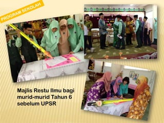 Majlis Restu Ilmu bagi
murid-murid Tahun 6
sebelum UPSR

 
