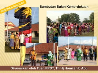 Sambutan Bulan Kemerdekaan

Dirasmikan oleh Tuan PPDT, Tn Hj Hamzah b Abu

 