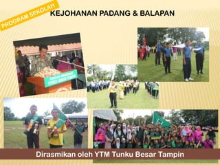 KEJOHANAN PADANG & BALAPAN

Dirasmikan oleh YTM Tunku Besar Tampin

 
