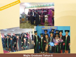 Majlis Graduasi Tahun 6

 