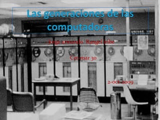 Las generaciones de las computadoras                            .-Jorge armando  Rangel iribe                                              Cet-mar 30                                                                        2-oct-2009 