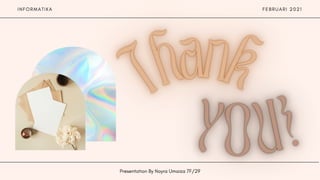 I N F O R M A T I K A F E B R U A R I 2 0 2 1
Presentation By Nayra Umaiza 7F/29
 