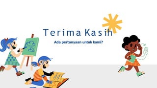 T e r i m a Ka s ih
Ada pertanyaan untuk kami?
 