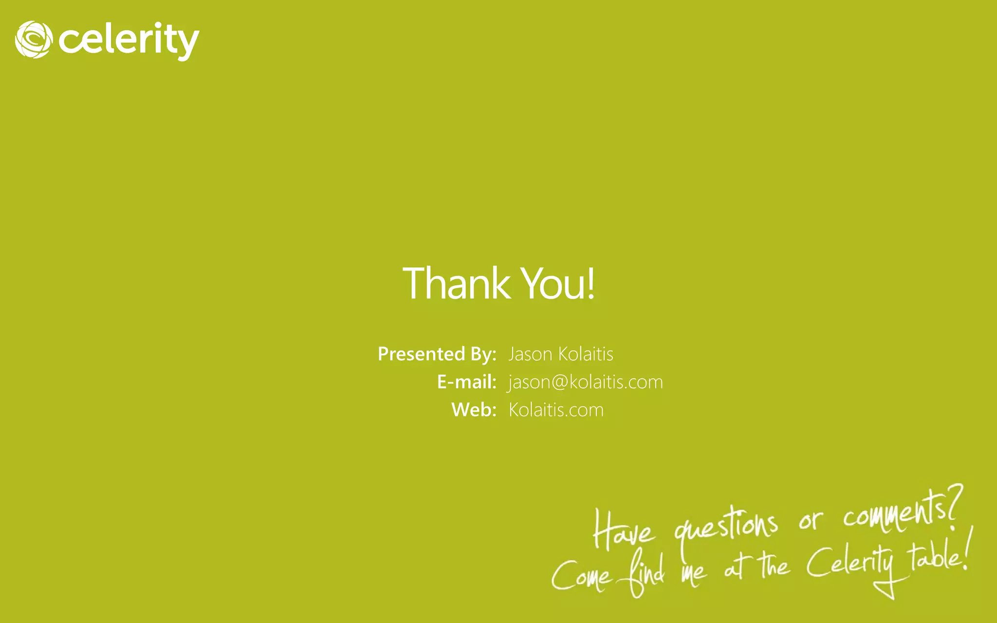 Thank You!
               Presented By: Jason Kolaitis
                     E-mail: jason@kolaitis.com
                       Web: Kolaitis.com




Kolaitis.com
 