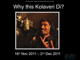 Why this Kolaveri Di? 16 th  Nov 2011 – 2 nd  Dec 2011 
