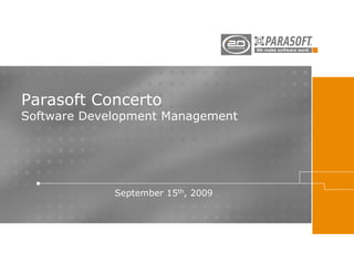 Parasoft Concerto
Software Development Management




             September 15th, 2009
 
