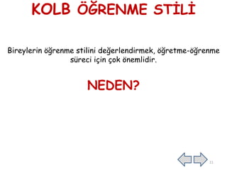 KOLB ÖĞRENME STĠLĠ
Bireylerin öğrenme stilini değerlendirmek, öğretme-öğrenme
süreci için çok önemlidir.
NEDEN?
11
 