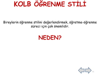 KOLB ÖĞRENME STİLİ
Bireylerin öğrenme stilini değerlendirmek, öğretme-öğrenme
süreci için çok önemlidir.
NEDEN?
11
 