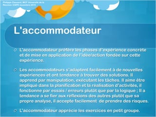 L'accommodateur
  L’accommodateur préfère les phases d’expérience concrète
et de mise en application de l’idée/action fond...