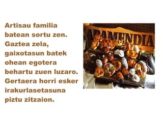 Artisau familia
batean sortu zen.
Gaztea zela,
gaixotasun batek
ohean egotera
behartu zuen luzaro.
Gertaera horri esker
irakurlasetasuna
piztu zitzaion.

 
