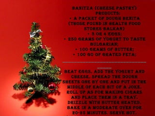 Banitza (cheese pastry)      Products: • a packet of dough Benita (those found in health food stores Balkan) • 3 or 4 eggs; • 250 grams of yogurt to taste Bulgarian; • 100 grams of butter; • 100 go of grated feta; __________________________________ Beat eggs, add the yogurt and cheese. Spread the dough sheets one by one and put in the middle of each bit of a joke. Roll up as for making cigars and place them in a tray. Drizzle with butter heated. Bake in a moderate oven for 20-25 minutes. Serve hot. You may add to the stuffing of leeks, spinach or pumpkin, in all cases, cold or hot, it's great 