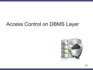 Access Control on DBMS Layer
23
 