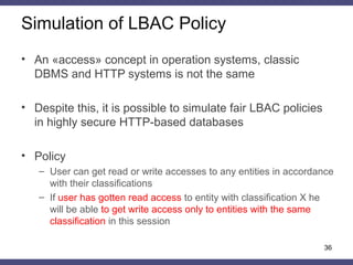 Simulation of LBAC Policy
• An «access» concept in operation systems, classic
DBMS and HTTP systems is not the same
• Desp...