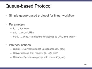 Queue-based Protocol
64
• Simple queue-based protocol for linear workflow
• Parameters
– k1, ..., kn - keys
– url1, ..., u...