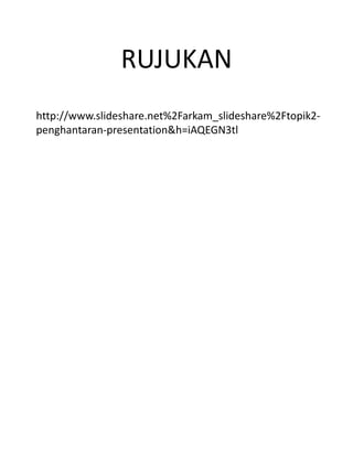 RUJUKAN
http://www.slideshare.net%2Farkam_slideshare%2Ftopik2-
penghantaran-presentation&h=iAQEGN3tl
 