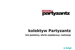 kolektyw Partyzantz kim jesteśmy, oferta współpracy, realizacje 